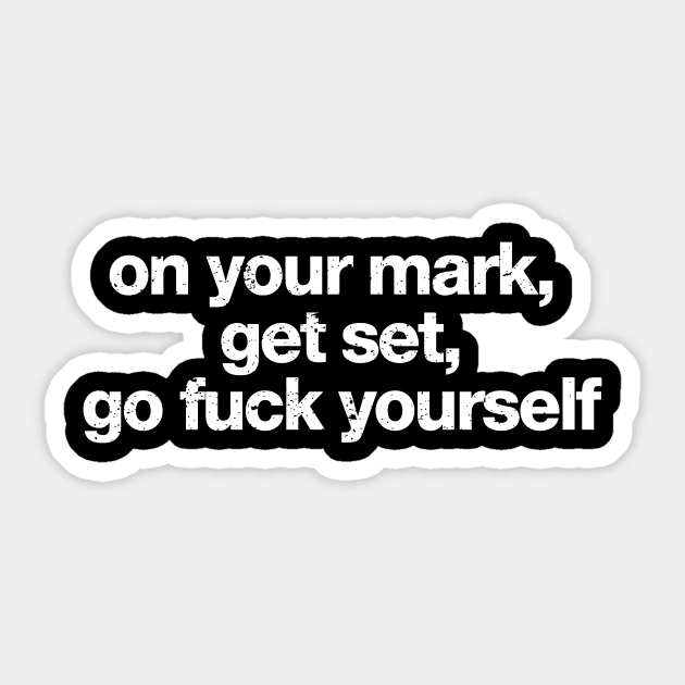 On Your Mark Get Set Go Fuck Yourself Sticker by A-team